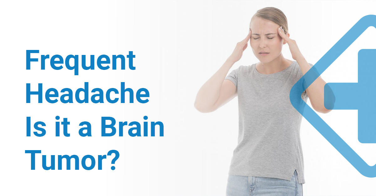 Frequent headache Could it be a Brain Tumor?