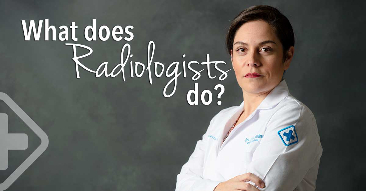 Do you know what a Radiologist does?