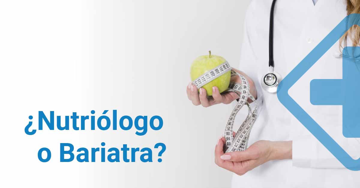 ¿Nutriólogo o Bariatra?