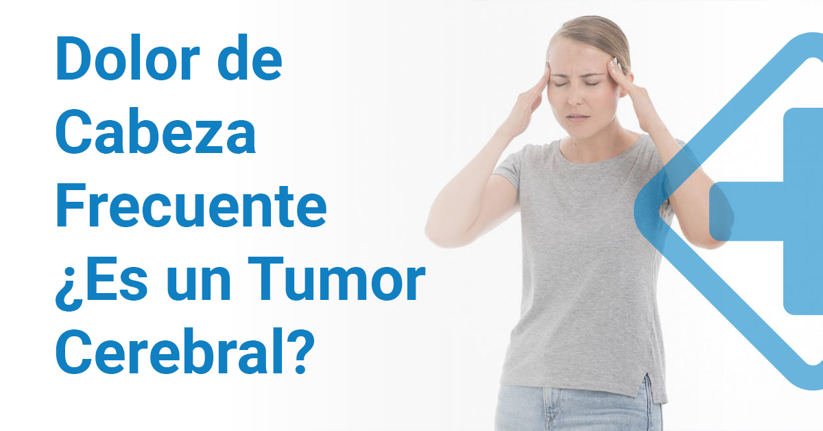 Dolor de cabeza frecuente ¿Puede ser tumor cerebral?