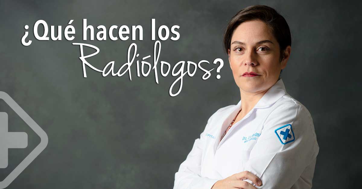 ¿Sabes lo que hace un Radiólogo?