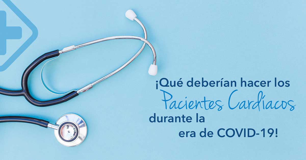 Lo que los pacientes Cardíacos deberían hacer durante la era del COVID-19